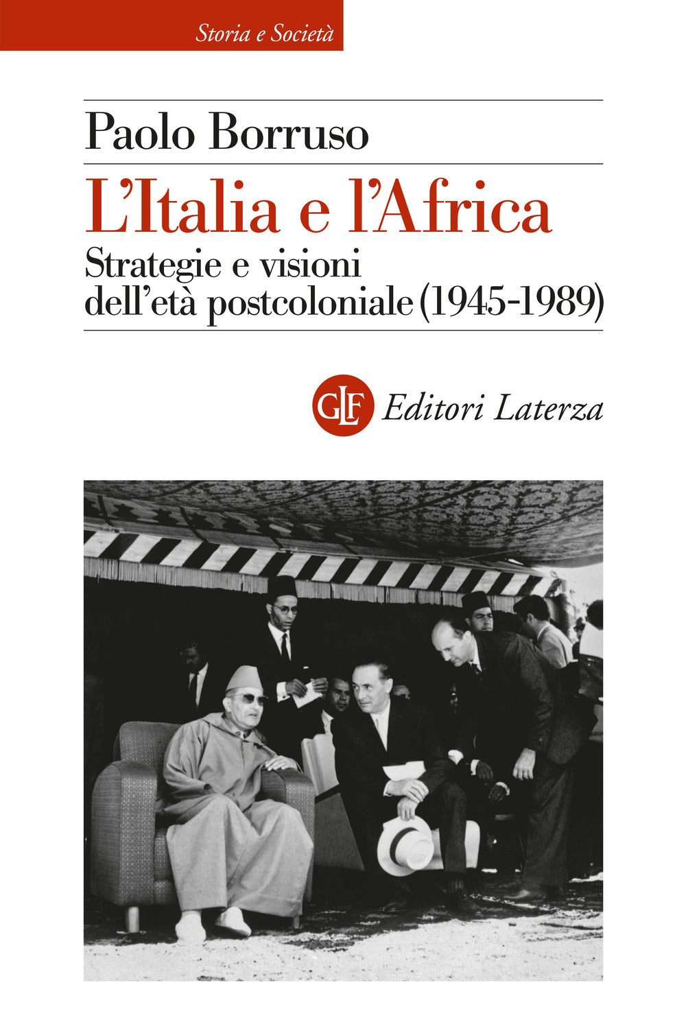 Italia E L'africa. Strategie E Visioni Dell'eta' Postcoloniale (1945-1989) (l') - Borruso Paolo