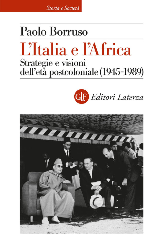 Italia E L'africa. Strategie E Visioni Dell'eta' Postcoloniale (1945-1989) (l') - Borruso Paolo
