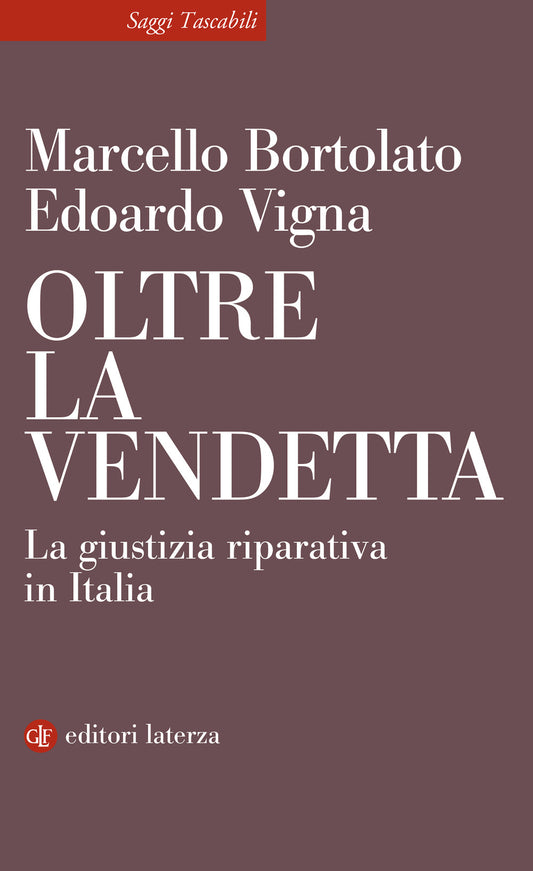 Oltre La Vendetta. La Giustizia Riparativa In Italia - Bortolato Marcello; Vigna Edoardo