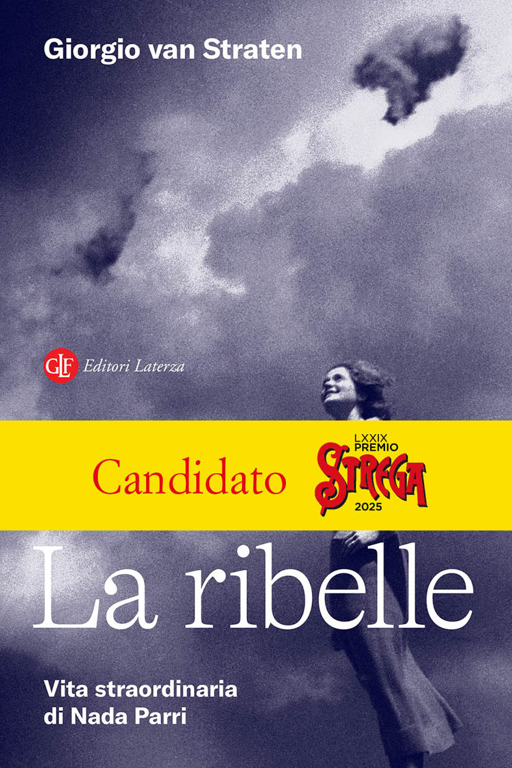 Ribelle. Vita Straordinaria Di Nada Parri (la) - Van Straten Giorgio