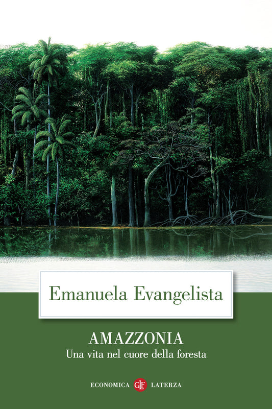 Amazzonia. Una Vita Nel Cuore Della Foresta - Evangelista Emanuela
