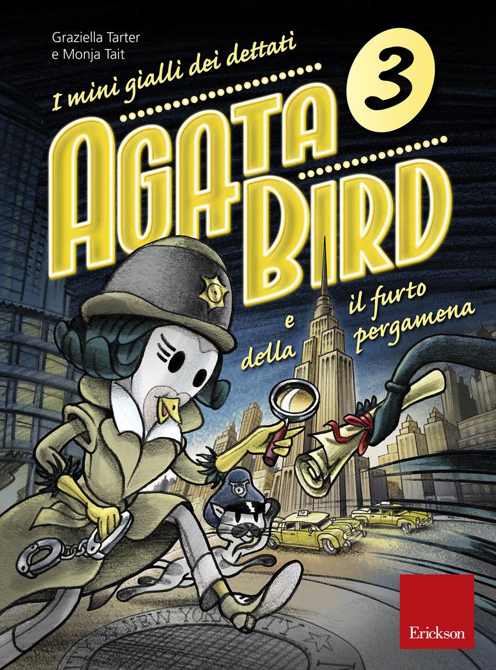 Agata Bird E Il Furto Della Pergamena. I Mini Gialli Dei Dettati. Vol. 3 - Tarter Graziella; Tait Monja