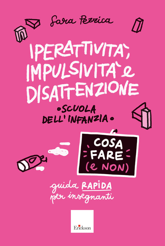 Iperattivita', Impulsivita' E Disattenzione. Cosa Fare (e Non). Guida Rapida Per - Pezzica Sara