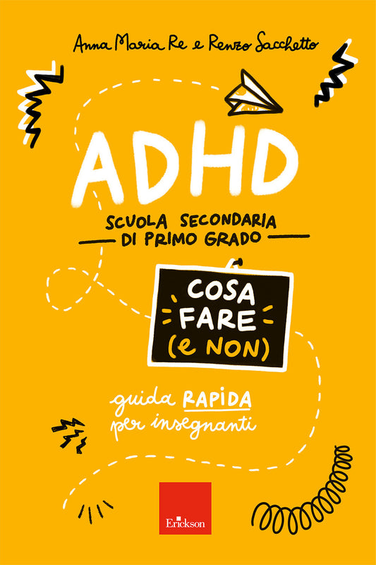Adhd Cosa Fare (e Non). Scuola Secondaria Di Primo Grado. Guida Rapida Per Inseg - Re Anna Maria; Sacchetto Renzo