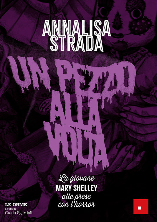 Pezzo Alla Volta. La Giovane Mary Shelley Alle Prese Con L'horror (un) - Strada Annalisa; Sgardoli G. (cur.)