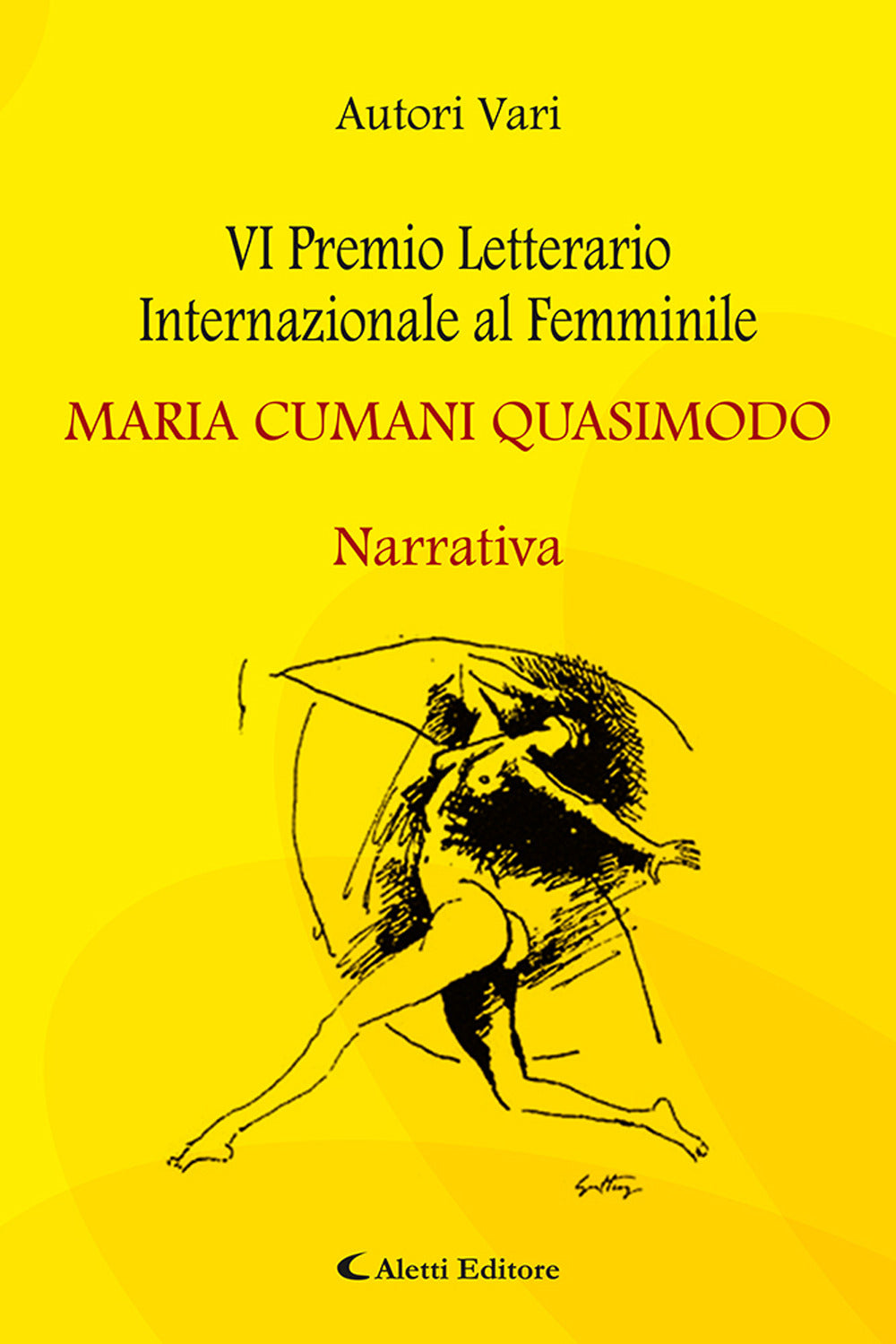 6° Premio Letterario Internazionale Al Femminile Maria Cumani Quasimodo. Narrativa -