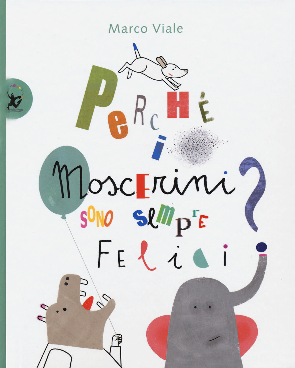 Perche i Moscerini Sono Sempre Felici? - Viale, Marco