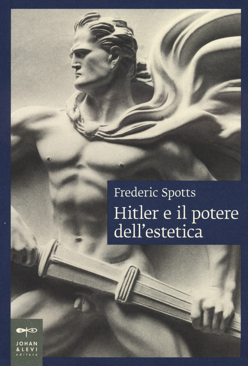 Hitler E Il Potere Dell'estetica. Nuova Ediz. - Spotts Frederic