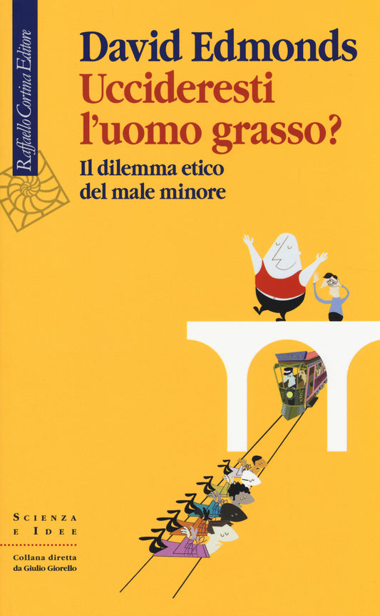 Uccideresti L'uomo Grasso? Il Dilemma Etico Del Male Minore - Edmonds David