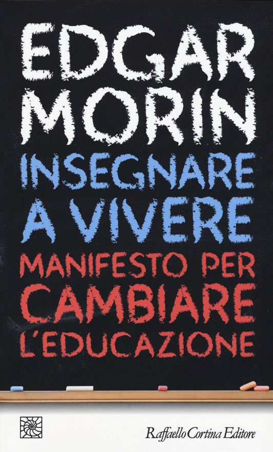 Insegnare A Vivere. Manifesto Per Cambiare L'educazione - Morin Edgar; Ceruti M. (cur.)