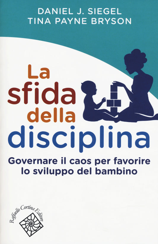 Sfida Della Disciplina. Governare Il Caos Per Favorire Lo Sviluppo Del Bambino ( - Siegel Daniel J.; Payne Bryson Tina