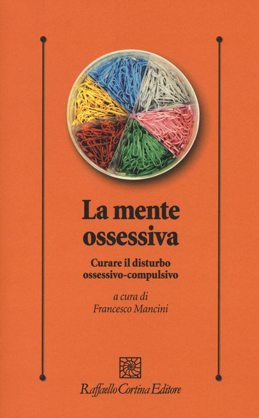 Mente Ossessiva. Curare Il Disturbo Ossessivo-compulsivo (la) - Mancini F. (cur.)