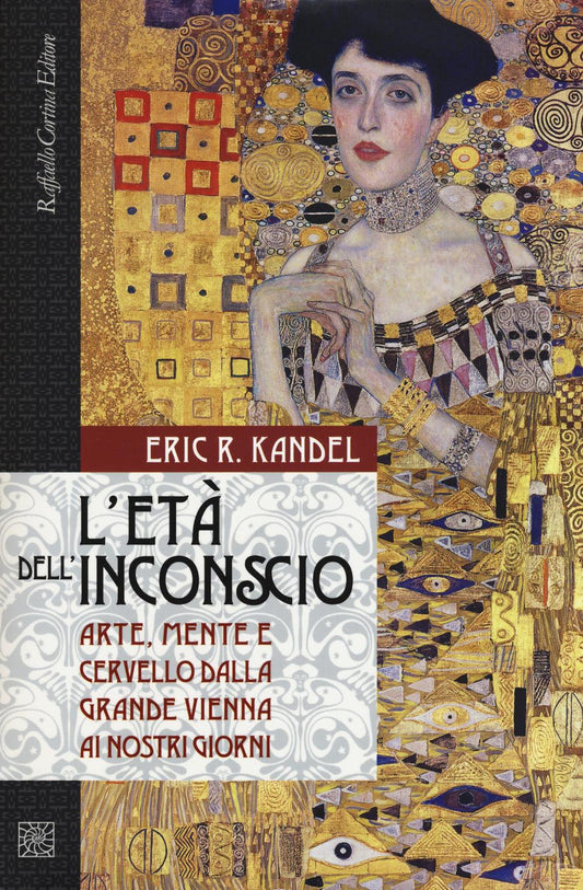 Eta' Dell'inconscio. Arte, Mente E Cervello Dalla Grande Vienna Ai Nostri Giorni - Kandel Eric R.