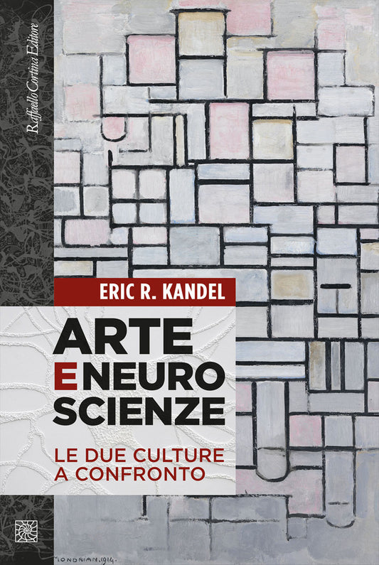 Arte E Neuroscienze. Le Due Culture A Confronto - Kandel Eric R.