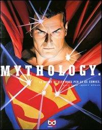 Mythology. Le Opere Di Alex Ross Per La Dc Comics. Ediz. Illustrata - Kidd Chip; Spear Geoff