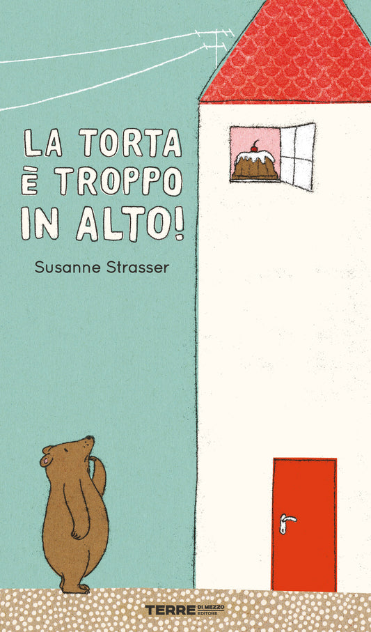 Torta E' Troppo In Alto! Ediz. A Colori (la) - Strasser Susanne