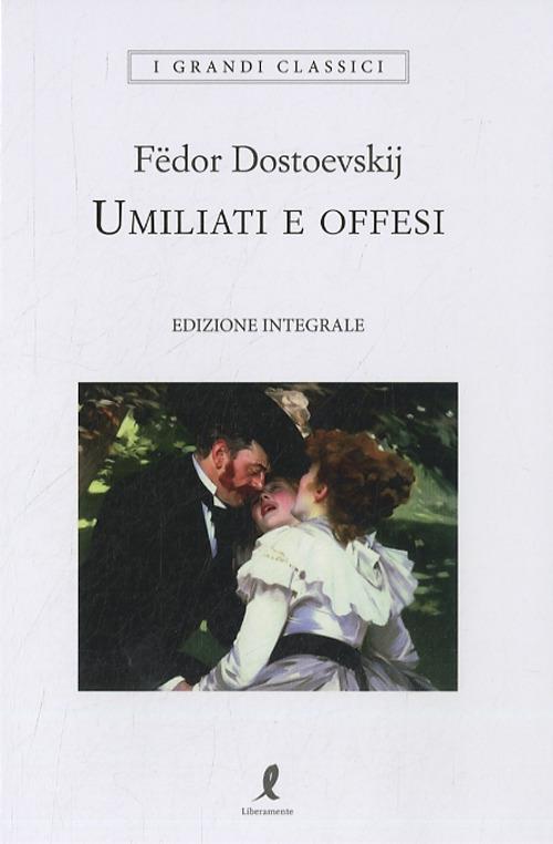 Umiliati E Offesi. Ediz. Integrale - Dostoevskij Fedor