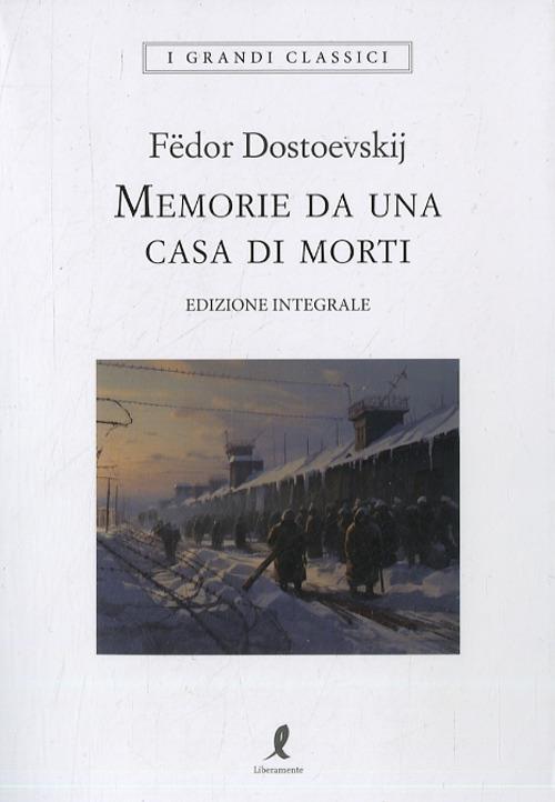 Memorie Da Una Casa Di Morti. Ediz. Integrale - Dostoevskij Fedor; Tardino S. (cur.)