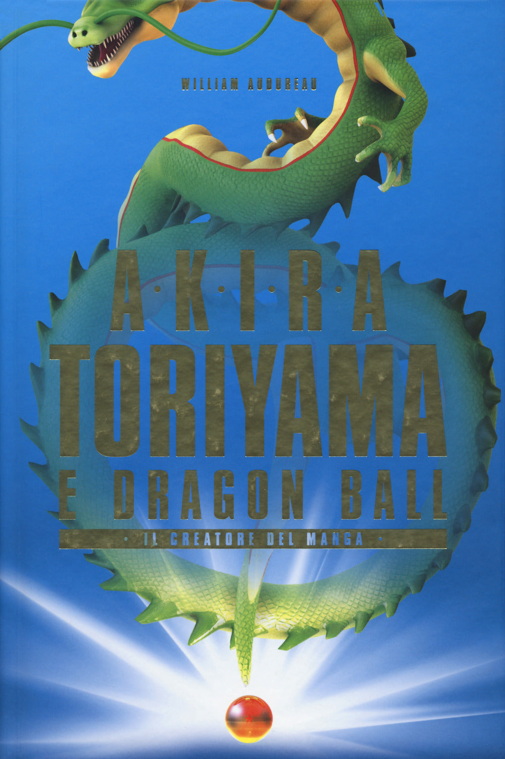Akira Toriyama E Dragon Ball. Il Creatore Del Manga - Audureau William