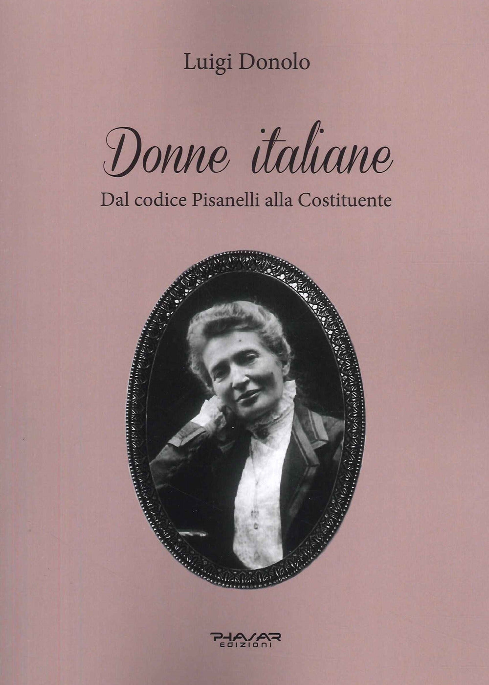 Donne Italiane. Dal Codice Pisanelli Alla Costituente - Donolo, Luigi