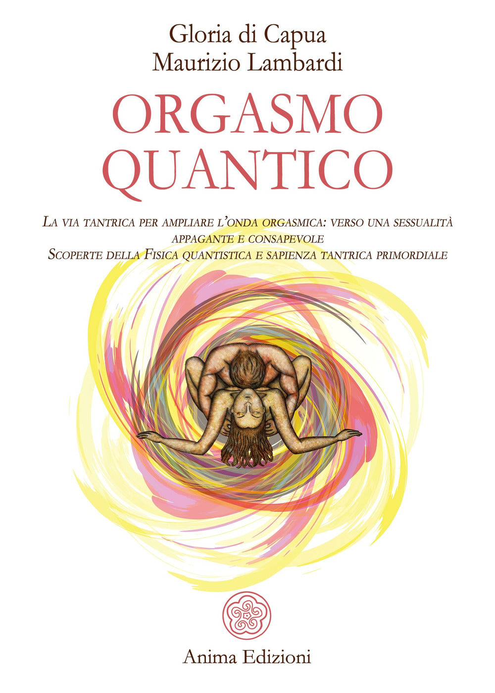 Orgasmo Quantico. La Via Tantrica Per Ampliare L'onda Orgasmica: Verso Una Sessu - Di Capua Gloria; Lambardi Maurizio