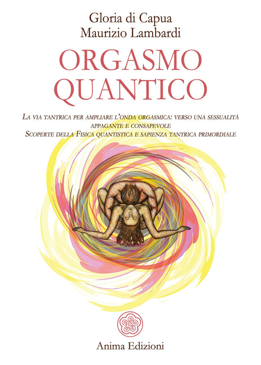 Orgasmo Quantico. La Via Tantrica Per Ampliare L'onda Orgasmica: Verso Una Sessu - Di Capua Gloria; Lambardi Maurizio