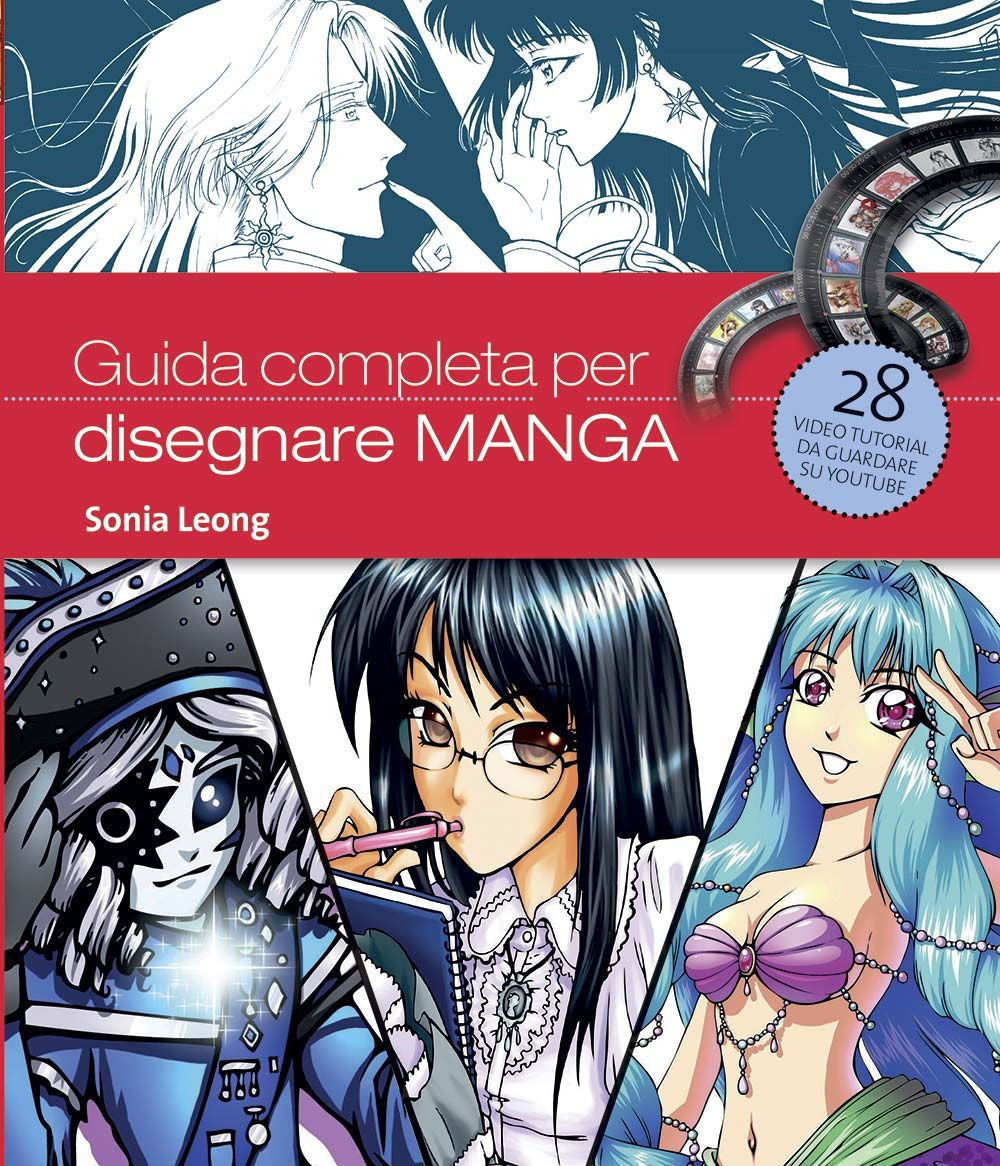 Guida Completa Per Disegnare Manga. Ediz. Illustrata - Leong Sonia