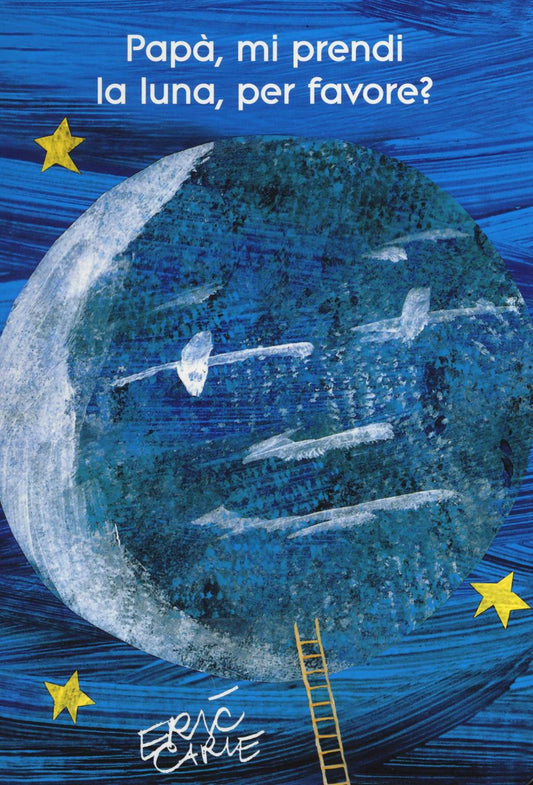 Papa', Mi Prendi La Luna, Per Favore? Ediz. Illustrata - Carle Eric