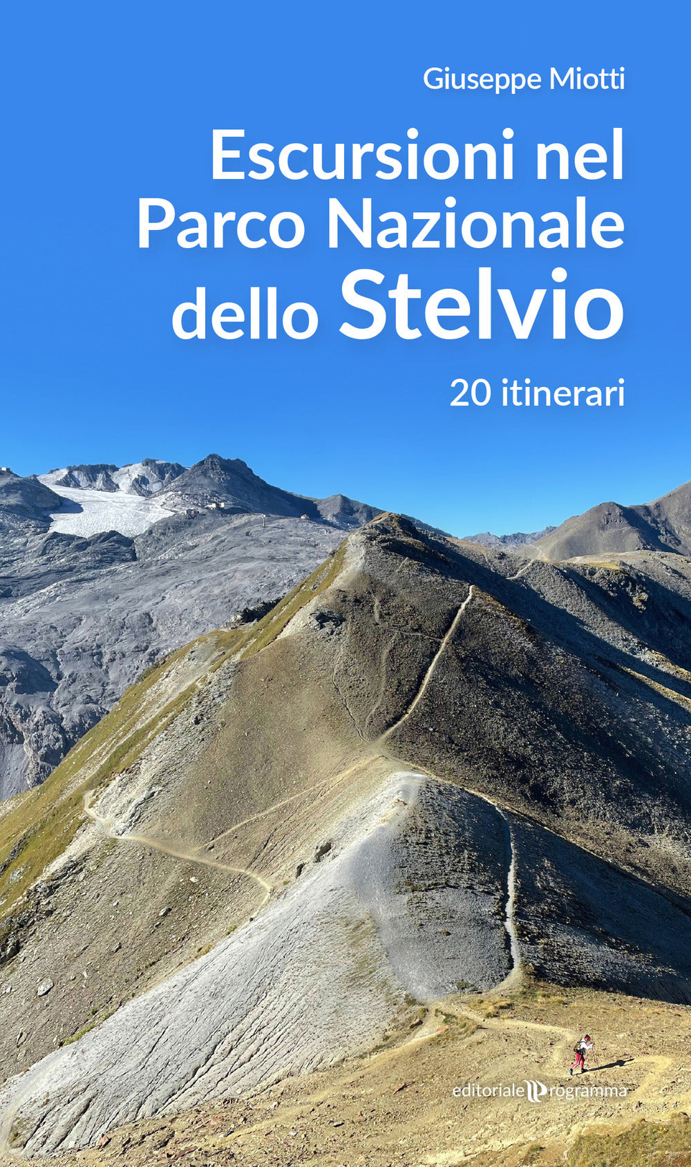 Escursioni Nel Parco Nazionale Dello Stelvio. 20 Itinerari - Miotti, Giuseppe