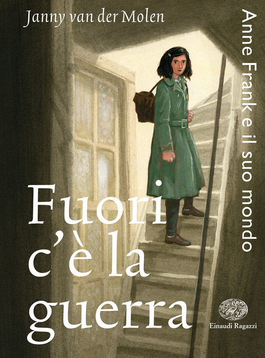 Fuori C'e' La Guerra. Anne Frank E Il Suo Mondo - Van Der Molen Janny