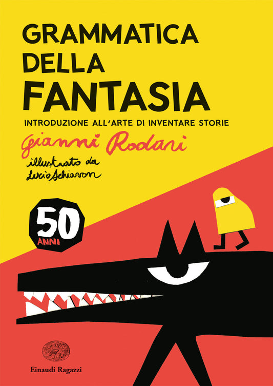 Grammatica Della Fantasia. Introduzione All'arte Di Inventare Storie. 50 Anni. E - Rodari Gianni