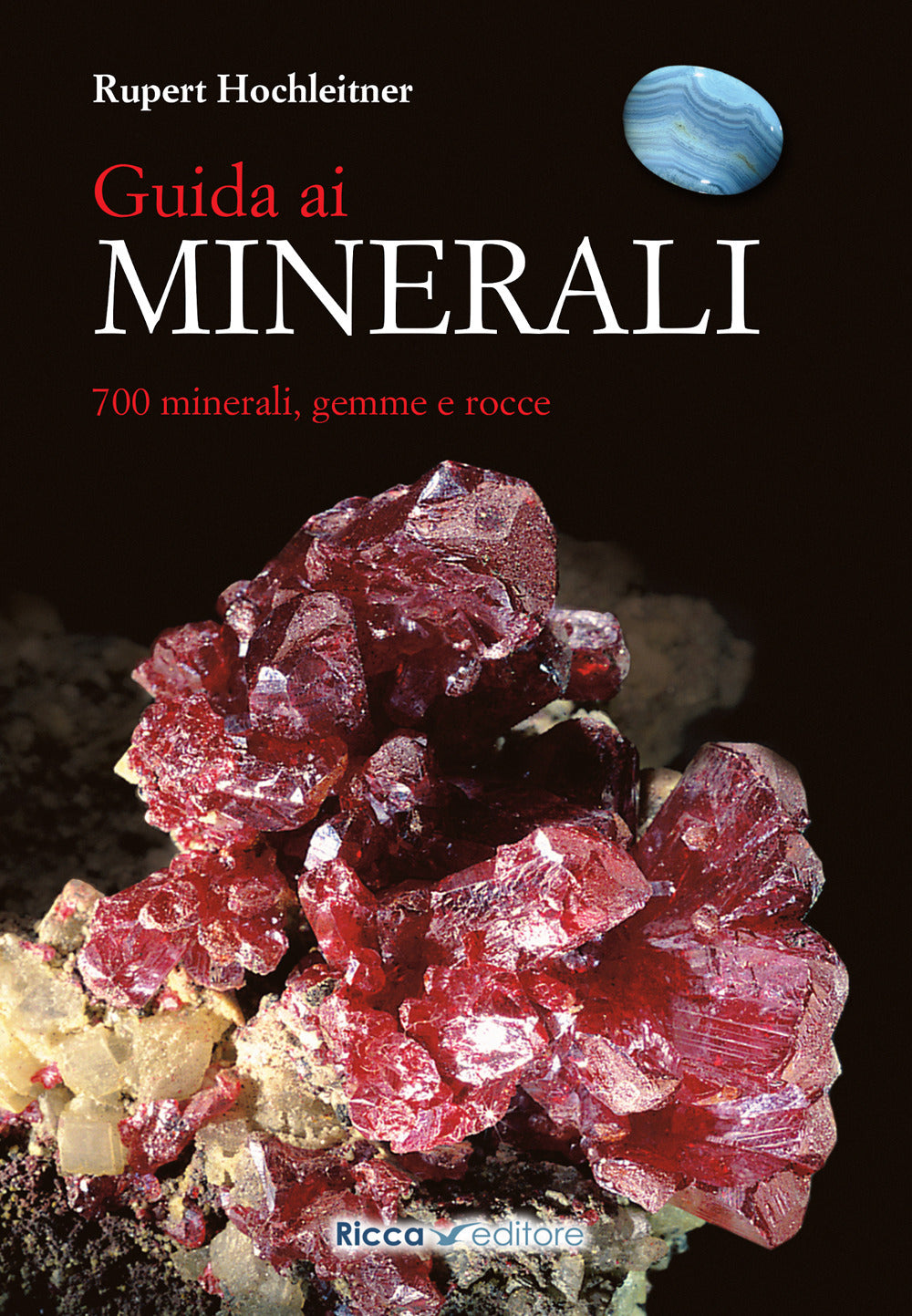 Guida Ai Minerali. 700 Minerali, Gemme E Rocce - Hochleitner Rupert