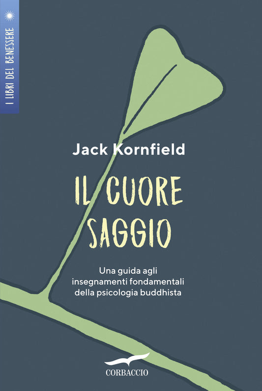 Cuore Saggio. Una Guida Agli Insegnamenti Universali Della Psicologia Buddhista - Kornfield Jack