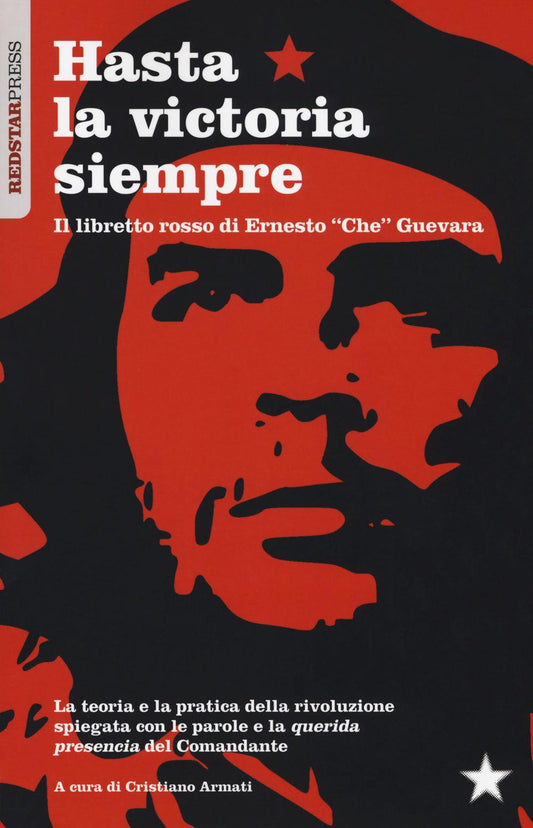 Hasta La Victoria Siempre. Il Libretto Rosso Di Ernesto ''che'' Guevara - Armati C. (cur.)