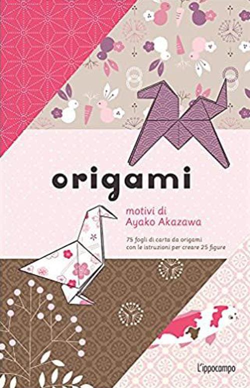 Origami. 75 Fogli Di Carta Da Origami Con Le Istruzioni Per Creare 25 Figure - Akazawa Ayako