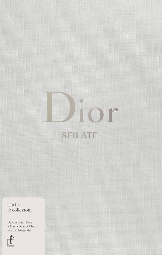 Dior. Sfilate. Tutte Le Collezioni Da Christian Dior A Maria Grazia Chiuri - Fury Alexander