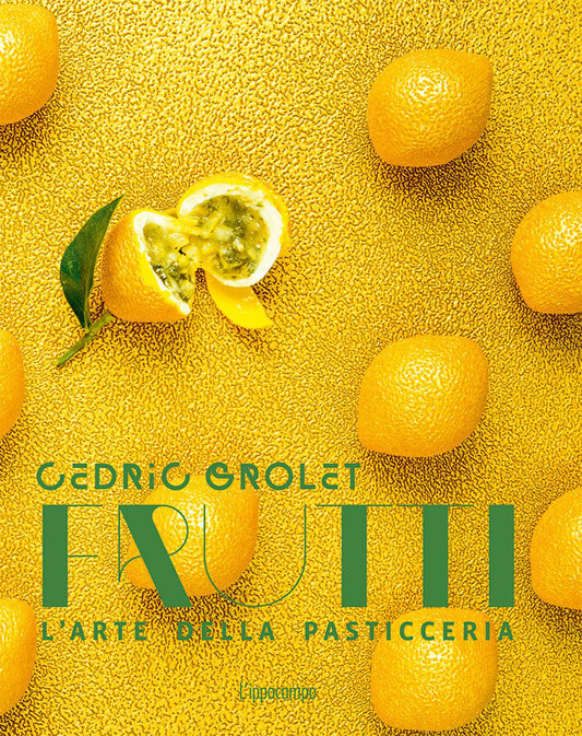 Frutti. L'arte Della Pasticceria - Grolet Cedric