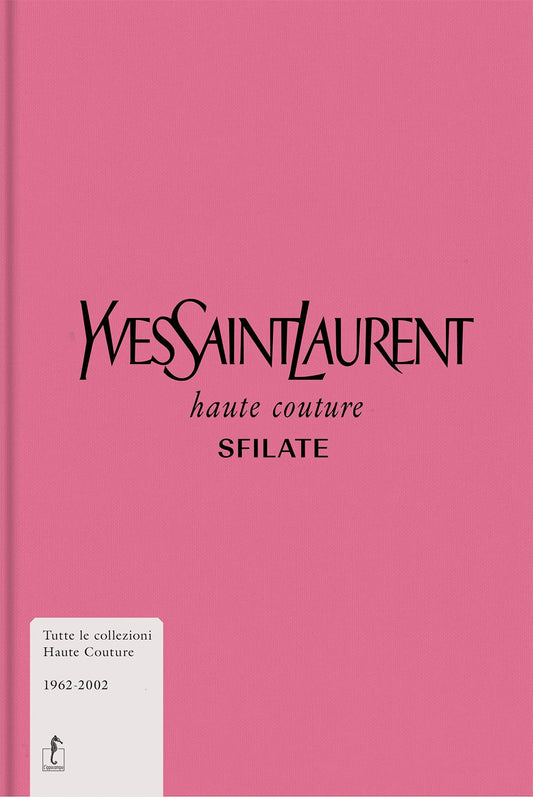 Yves Saint-laurent. Haute Couture. Sfilate. Tutte Le Collezioni Haute Couture 19 - Musee Yves Saint-laurent Paris (cur.)