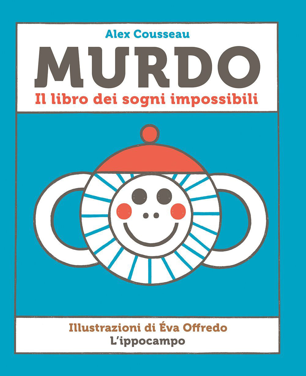 Murdo. Il Libro Dei Sogni Impossibili - Cousseau Alex; Offredo Eva
