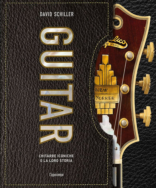 Guitar. Chitarre Iconiche E La Loro Storia - Schiller David