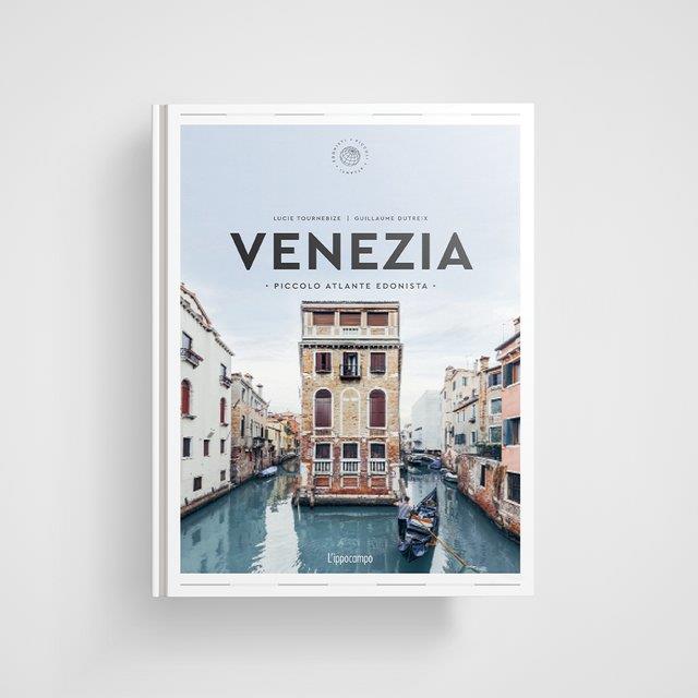 Venezia. Piccolo Atlante Edonista - Tournebize Lucie