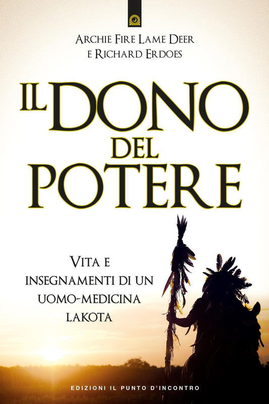 Dono Del Potere. Vita E Insegnamenti Di Un Uomo-medicina Lakota (il) - Fire Lame Deer Archie; Erdoes Richard; Martinacci G. (cur.)