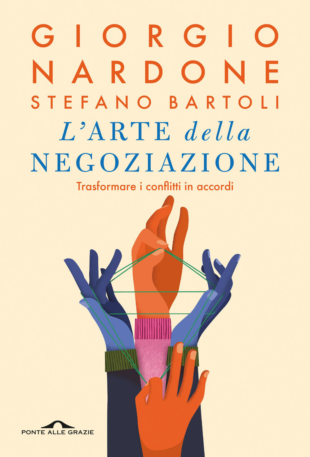 Arte Della Negoziazione. Trasformare I Conflitti In Accordi (l') - Nardone Giorgio; Bartoli Stefano