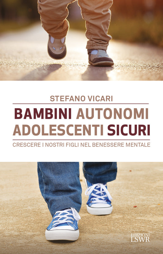 Bambini Autonomi, Adolescenti Sicuri. Crescere I Nostri Figli Nel Benessere Ment - Vicari Stefano