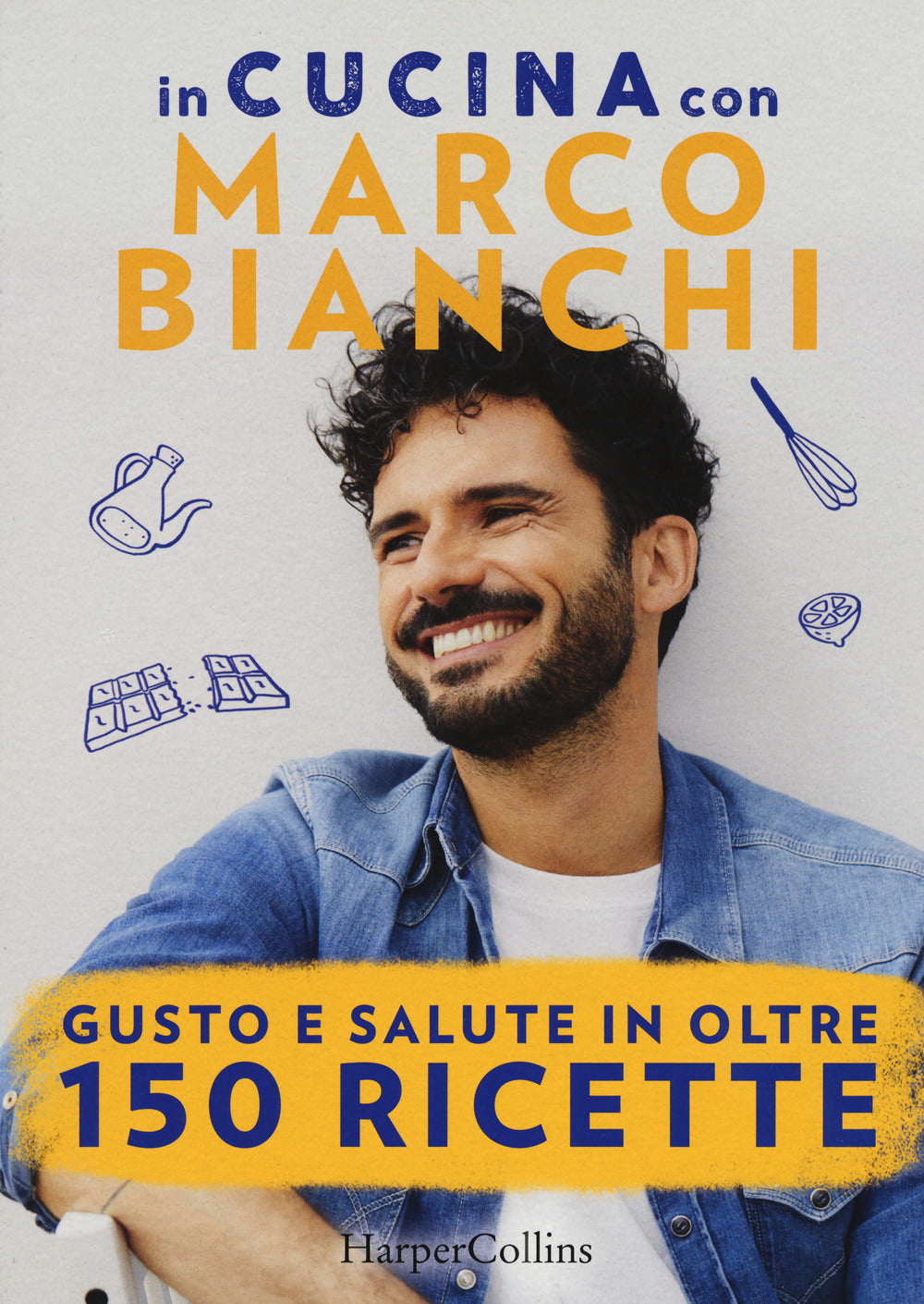 In Cucina Con Marco Bianchi: Cucinare E' Un Atto D'amore-la Mia Cucina Delle Emo - Bianchi Marco