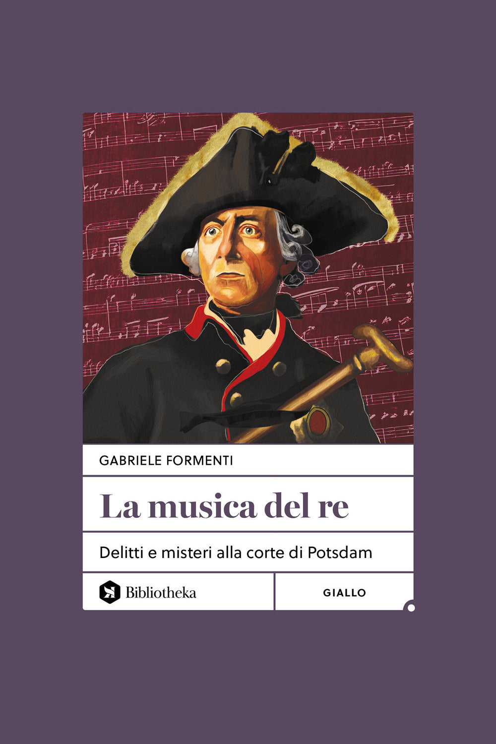 La Musica Del Re. Delitti e Misteri Alla Corte Di Potsdam - Formenti, Gabriele