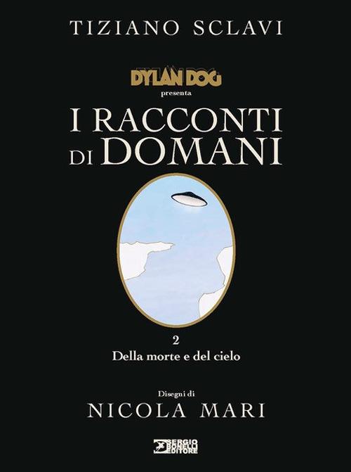 Dylan Dog Presenta I Racconti Di Domani. Vol. 2: Della Morte E Del Cielo - Sclavi Tiziano
