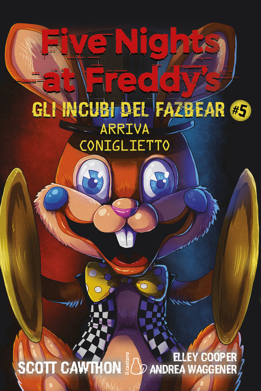 Arriva Coniglietto. Five Nights At Freddy's. Gli Incubi Del Fazbear. Vol. 5 - Cawthon Scott; Cooper Elley; Waggener Andrea