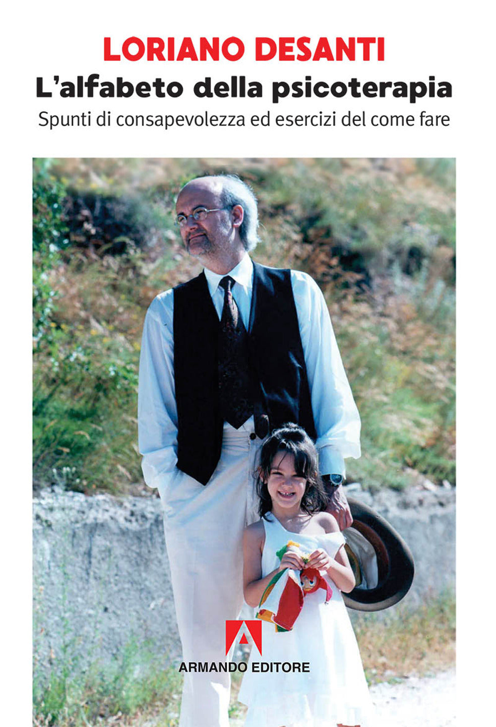 L'alfabeto Della Psicoterapia. Spunti Di Consapevolezza Ed Esercizi Del Come Fare - Desanti, Loriano