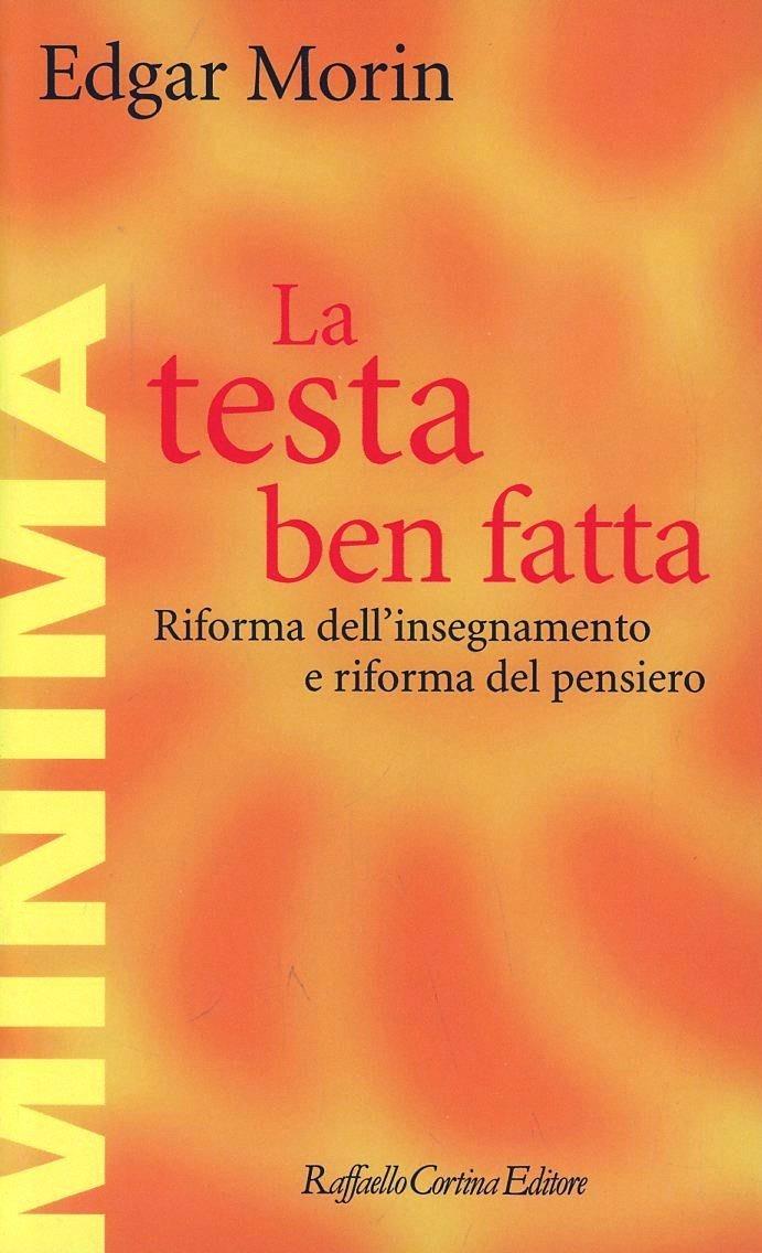 Testa Ben Fatta. Riforma Dell'insegnamento E Riforma Del Pensiero (la) - Morin Edgar